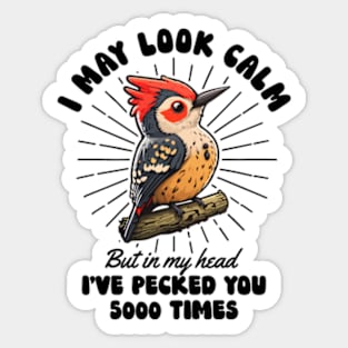 I May Look Calm But In My Head I've Pecked You 5000 Times Sticker